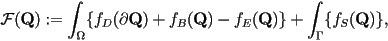 {\cal F}(\mathbf{Q}) := \int_\Omega \{ f_D(\partial \mathbf{Q})+f_B(\mathbf{Q})-f_E(\mathbf{Q}) \} + \int_\Gamma \{ f_S (\mathbf{Q})\},