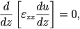  \frac{d}{dz}\left[\varepsilon_{zz} \frac{du}{dz}\right] = 0, 