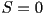 S=0