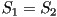S_1=S_2